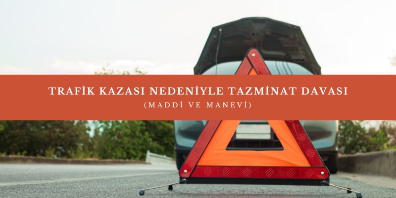 Trafik Kazası Tazminat Hesaplamalarında Hukuki Açıdan Dikkat Edilmesi Gerekenler